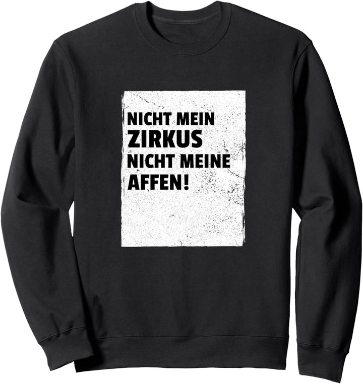 Nicht Mein Zirkus Nicht Meine Affen Arbeit Spruch Sweatshirt