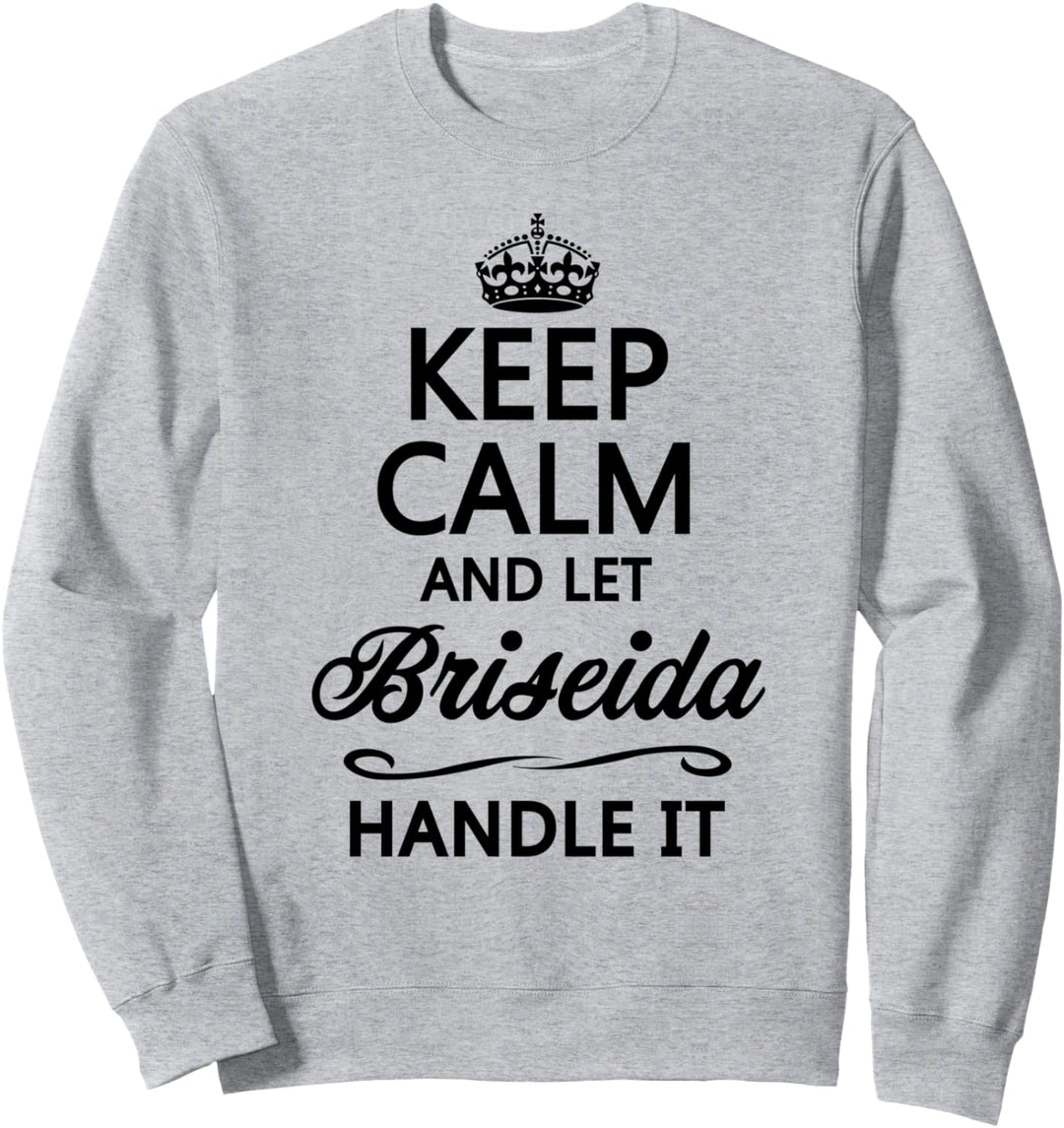 KEEP CALM and let BRISEIDA Handle It | Funny Name Gift - Sweatshirt