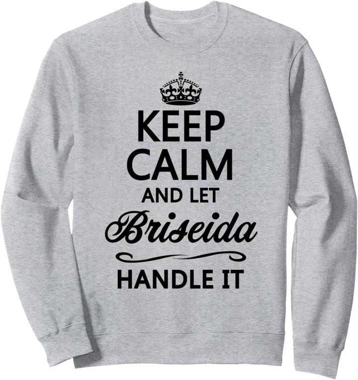 KEEP CALM and let BRISEIDA Handle It | Funny Name Gift - Sweatshirt