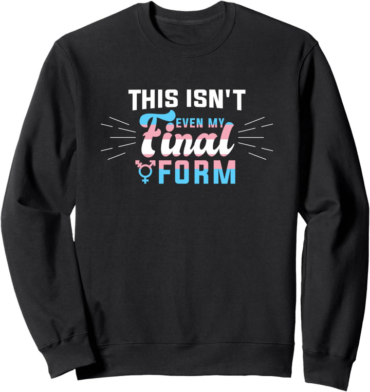 This Isn't even My Final Form I LGBT Transgender Pride Sweatshirt
