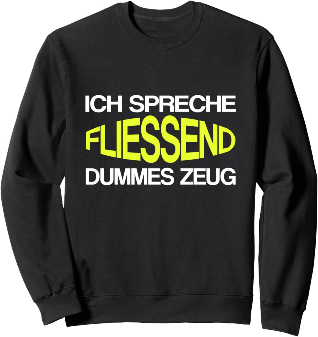 Ich Fliessend Dummes Zeug Schwätzer Babbler Ironie Sprüche Sweatshirt