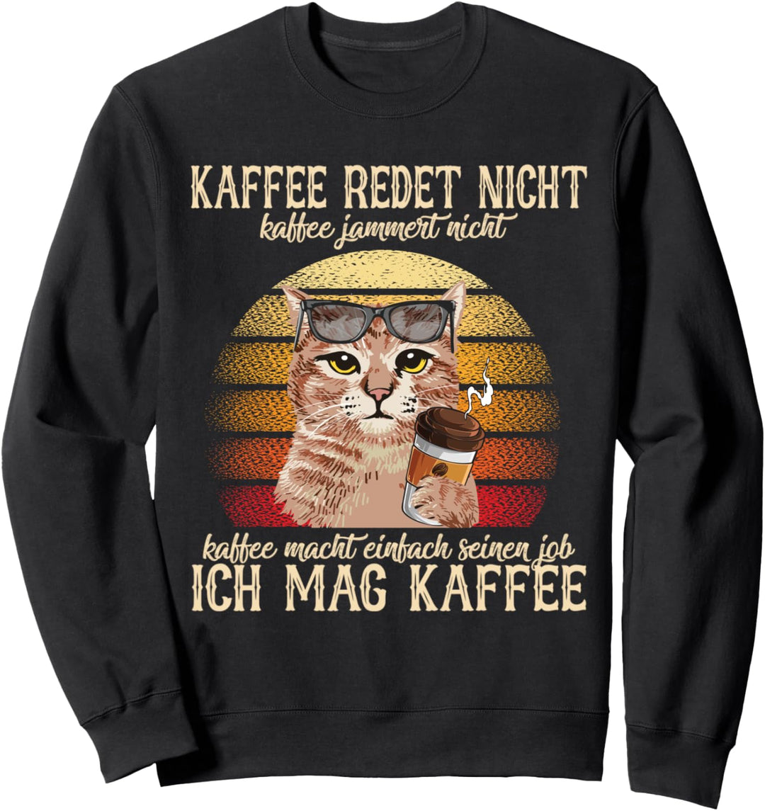 Kaffee Redet Nicht Kaffee Jammert Nicht Sweatshirt