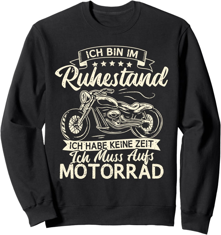 Ich bin im Ruhestand ich muss aufs Motorrad Biker Opa Sweatshirt