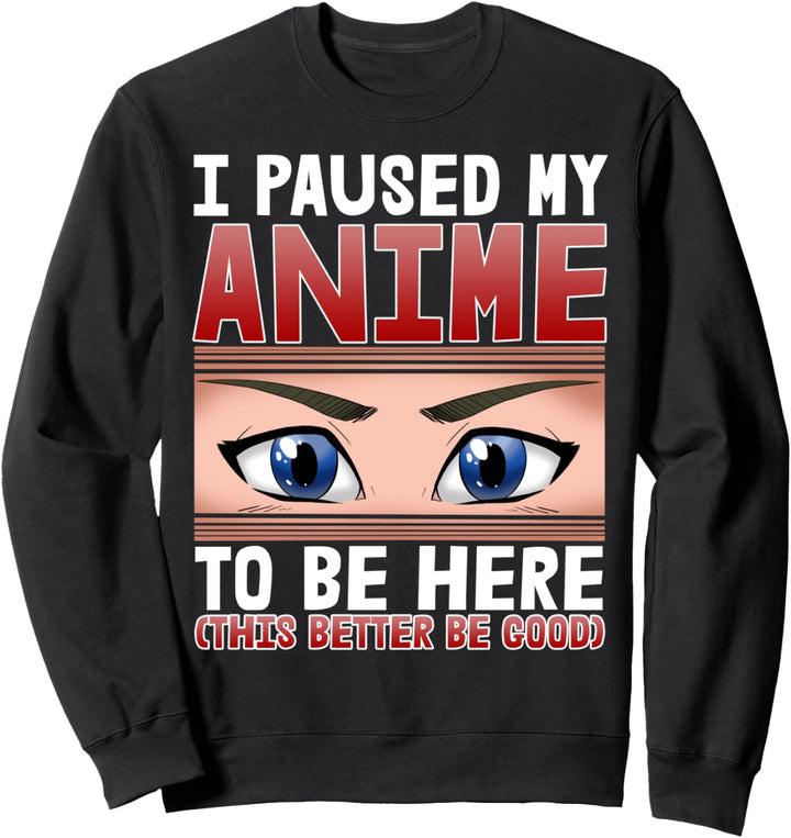 Ich habe meinen Anime angehalten, um hier zu sein Lustiges Animationsgesicht Sweatshirt