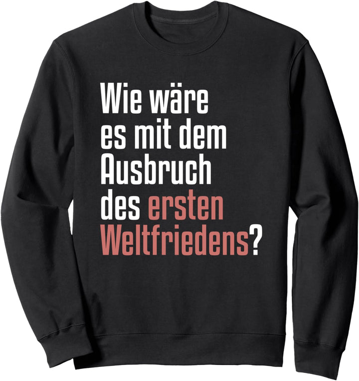Ausbruch des ersten Weltfriedens Peace Sweatshirt