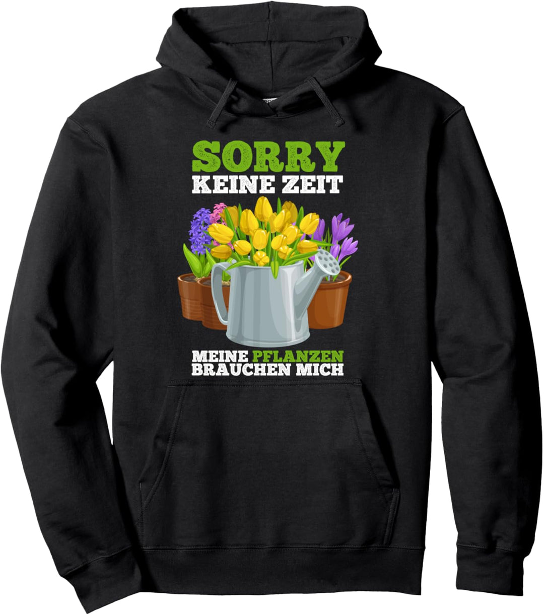 Sorry keine Zeit meine Pflanzen brauchen mich Überraschung Pullover Hoodie