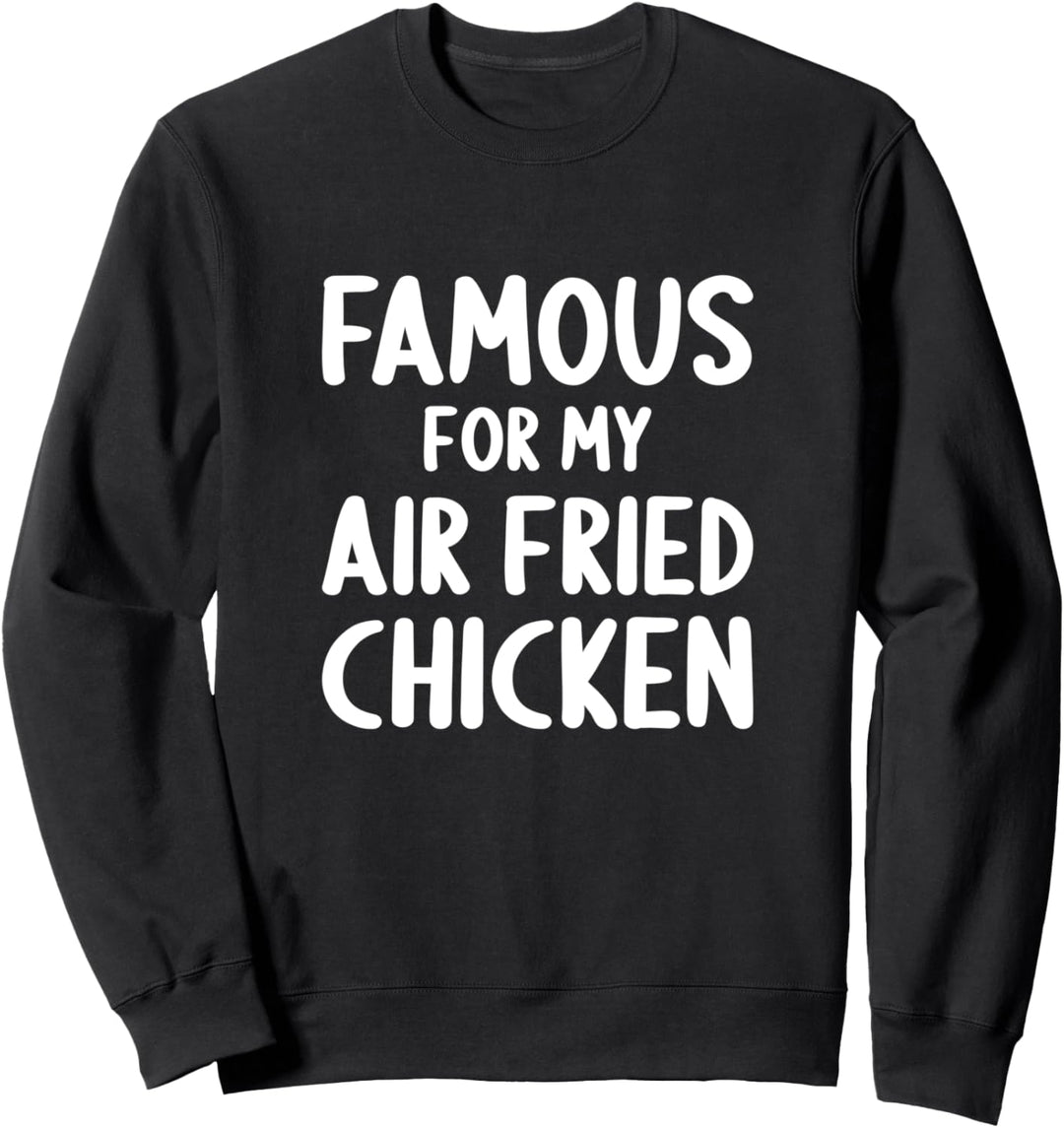 Berühmt für Air Fried Chicken Cooking Home Chef Sweatshirt