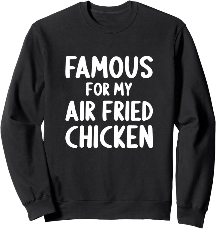 Berühmt für Air Fried Chicken Cooking Home Chef Sweatshirt