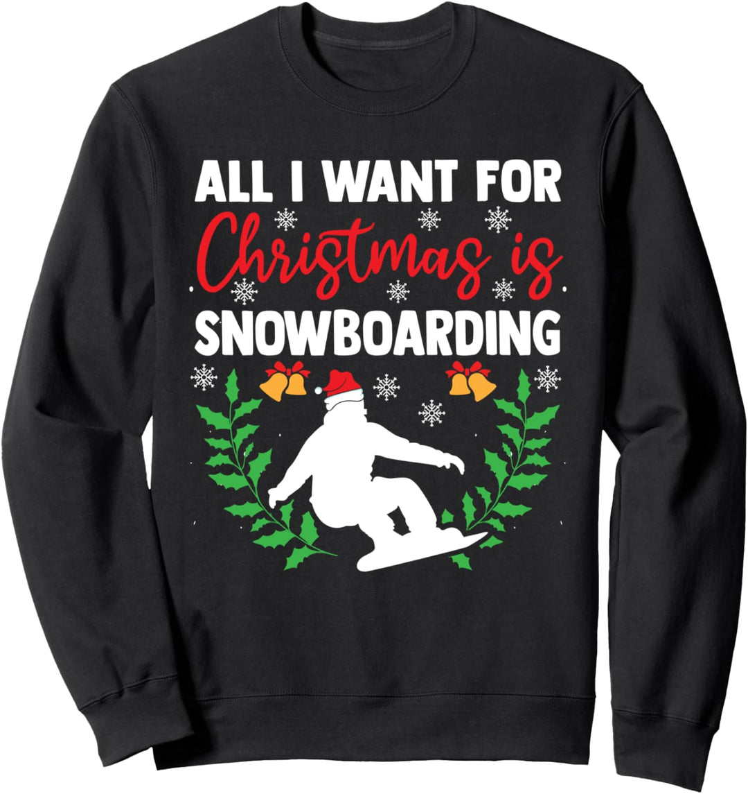 Alles was ich zu Weihnachten will ist Snowboarden Weihnachten Snowboard Fan Sweatshirt
