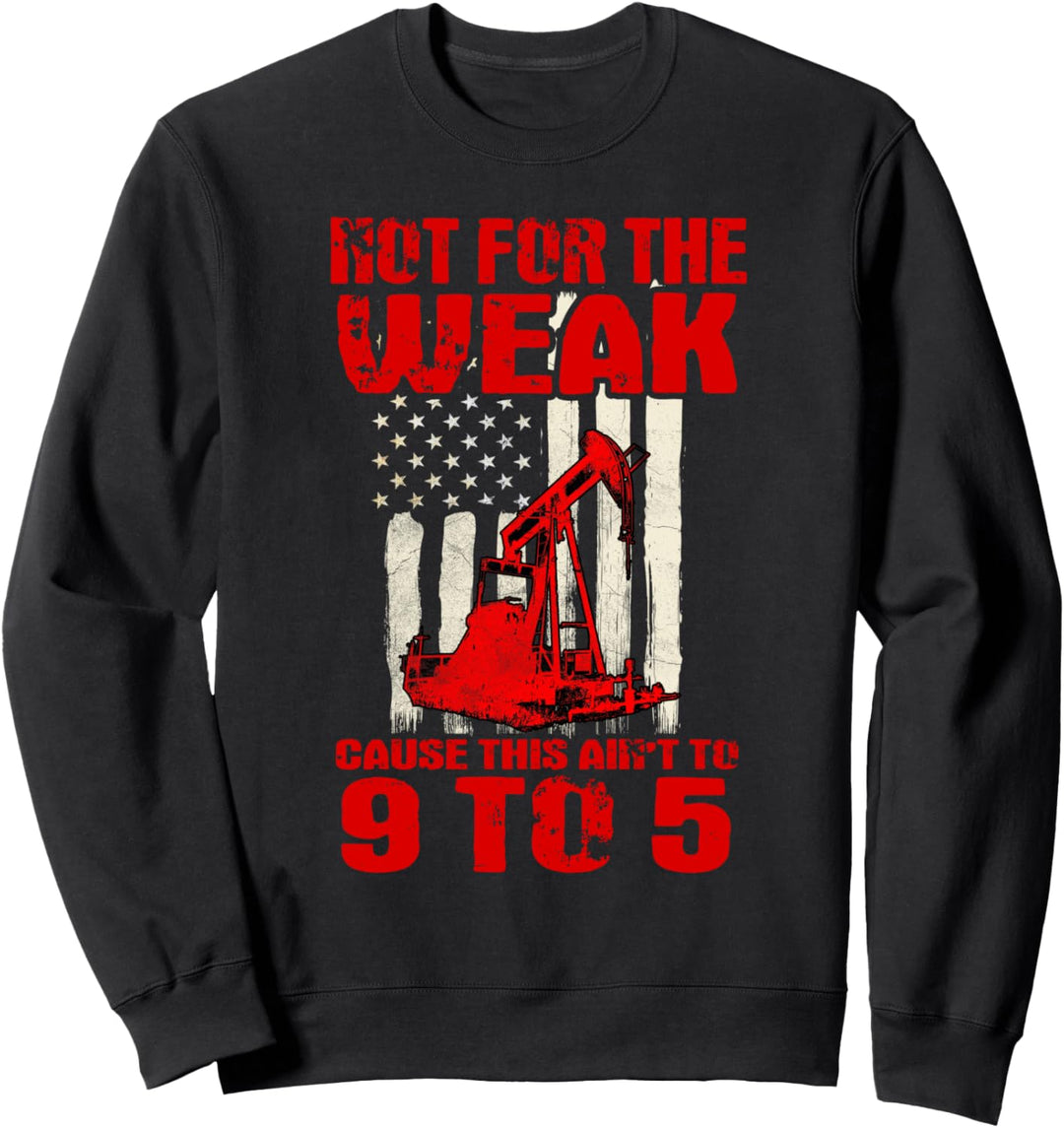 Oilfield Workers Gifts Oil Rig Roughneck Not For The Weak Sweatshirt