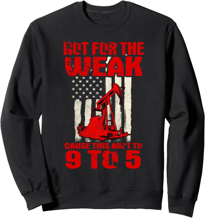 Oilfield Workers Gifts Oil Rig Roughneck Not For The Weak Sweatshirt