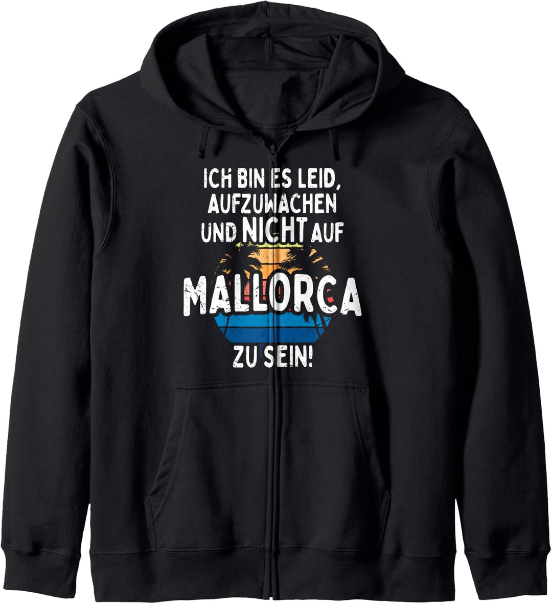 Ich Bin Es Leid Aufzuwachen Und Nicht Auf Mallorca Zu Sein Kapuzenjacke