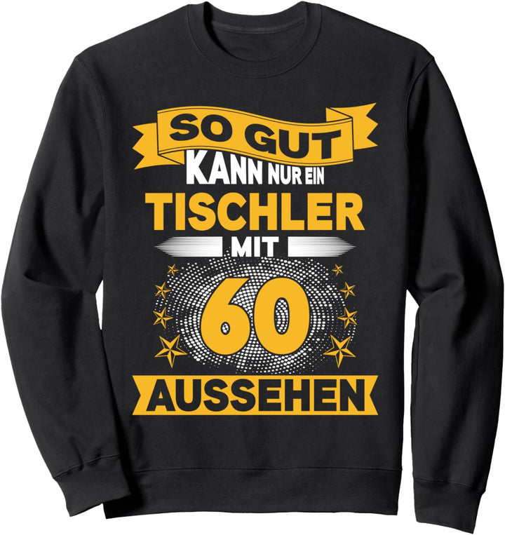 So gut kann nur ein Tischler mit 60 aussehen 60. Geburtstag Sweatshirt