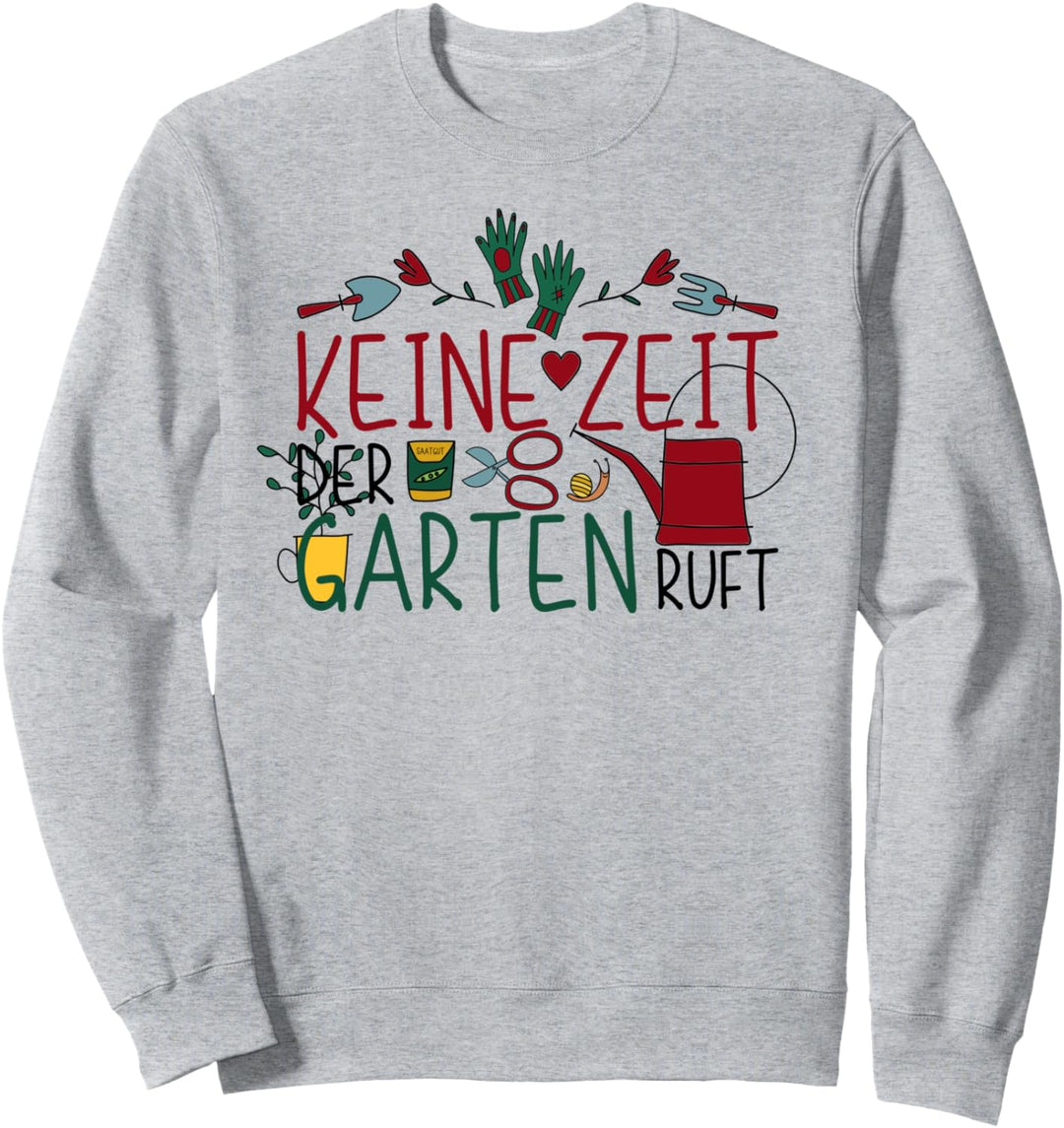 Keine Zeit Der Garten ruft - Gärtnerin Gärtnern Gartenarbeit Sweatshirt