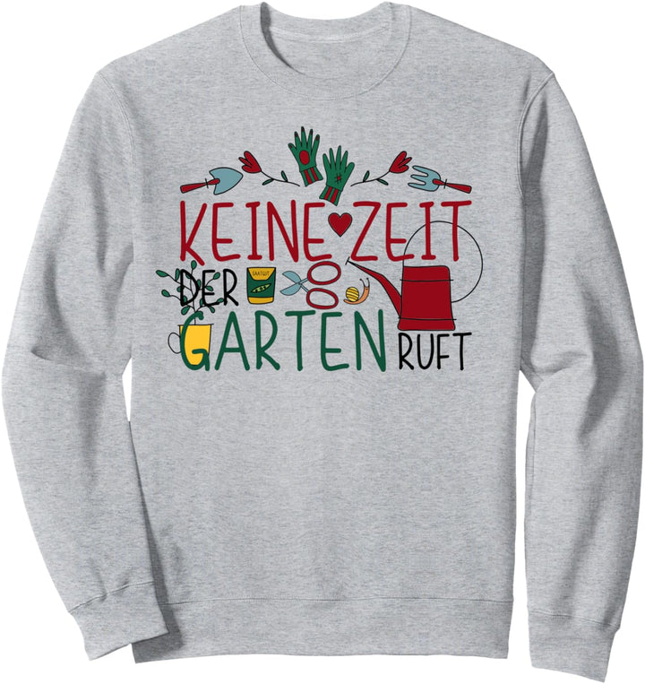 Keine Zeit Der Garten ruft - Gärtnerin Gärtnern Gartenarbeit Sweatshirt