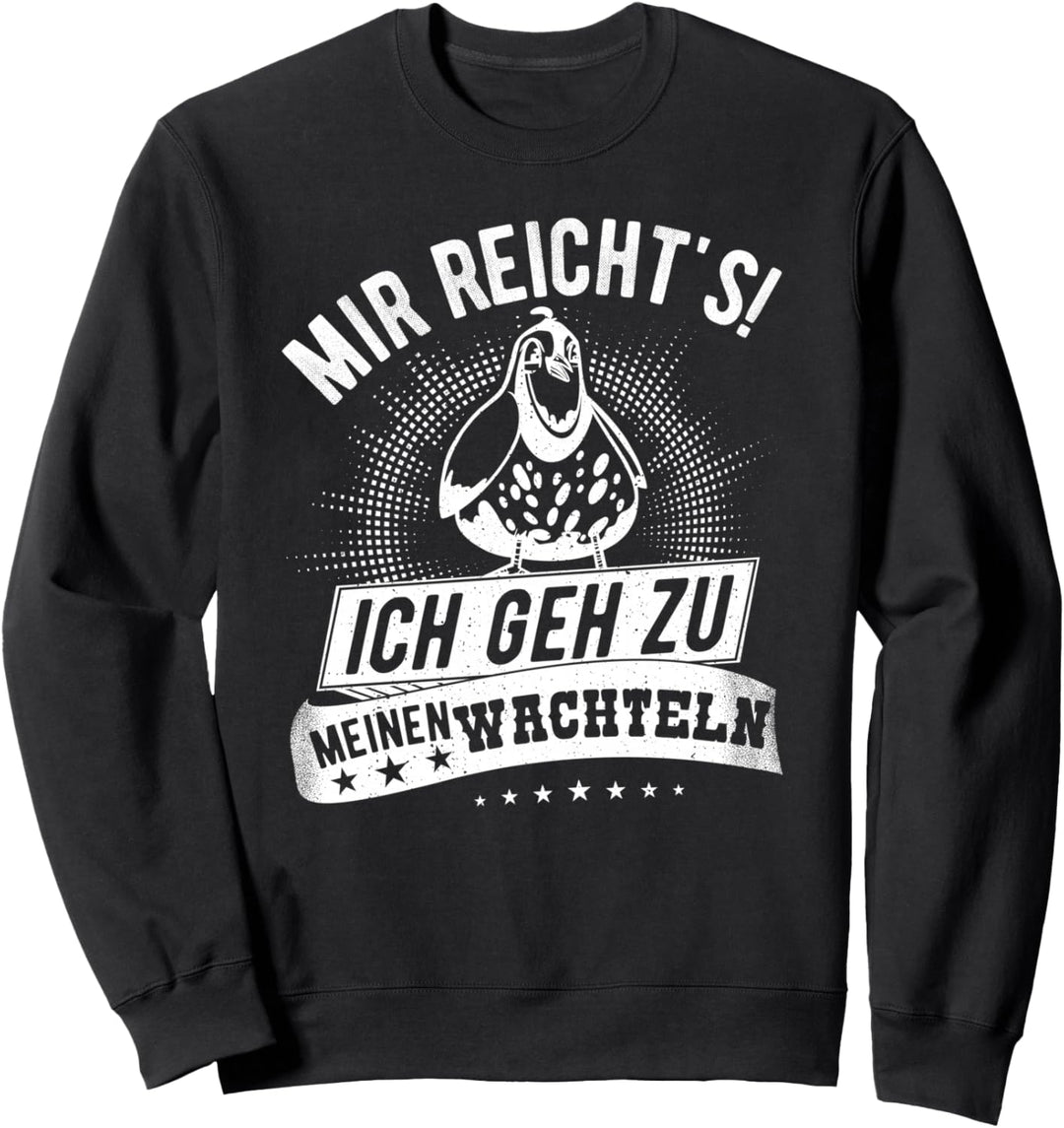Mir Reicht's! Ich Geh Zu Meinen Wachteln - Wachtel Sweatshirt