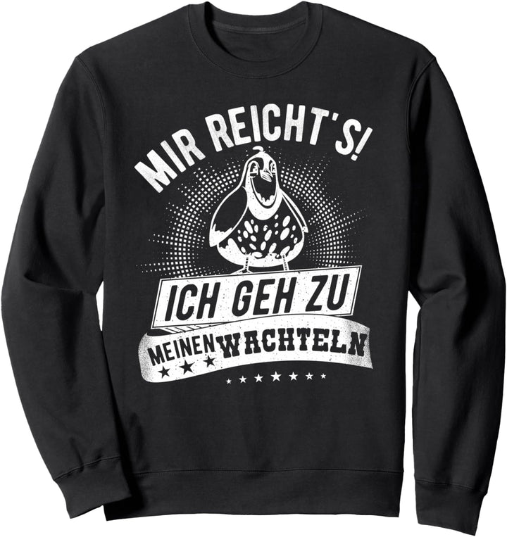 Mir Reicht's! Ich Geh Zu Meinen Wachteln - Wachtel Sweatshirt