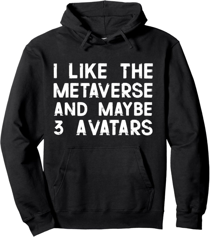 Ich mag das Metaverse und vielleicht 3 Avatare Kunst Spruch Pullover Hoodie