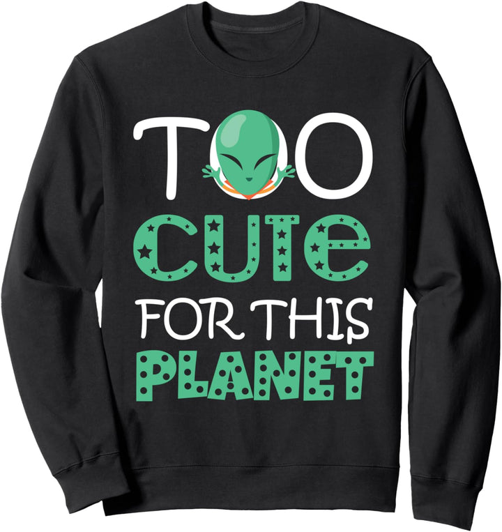 Too Cute For This Planet Alien Ausserirdischer Raumschiff Sweatshirt