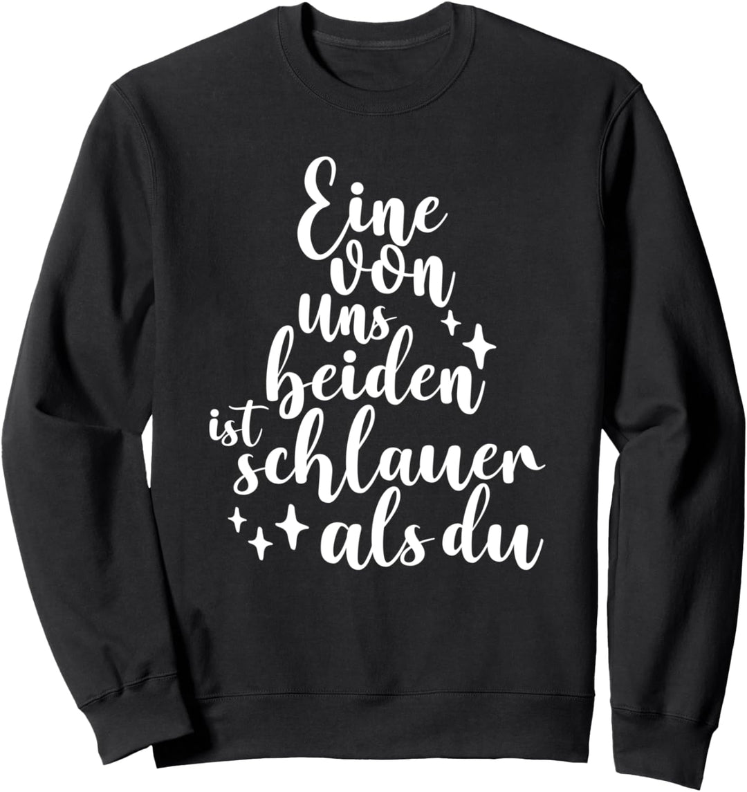 Eine von uns beiden ist schlauer als du Sweatshirt