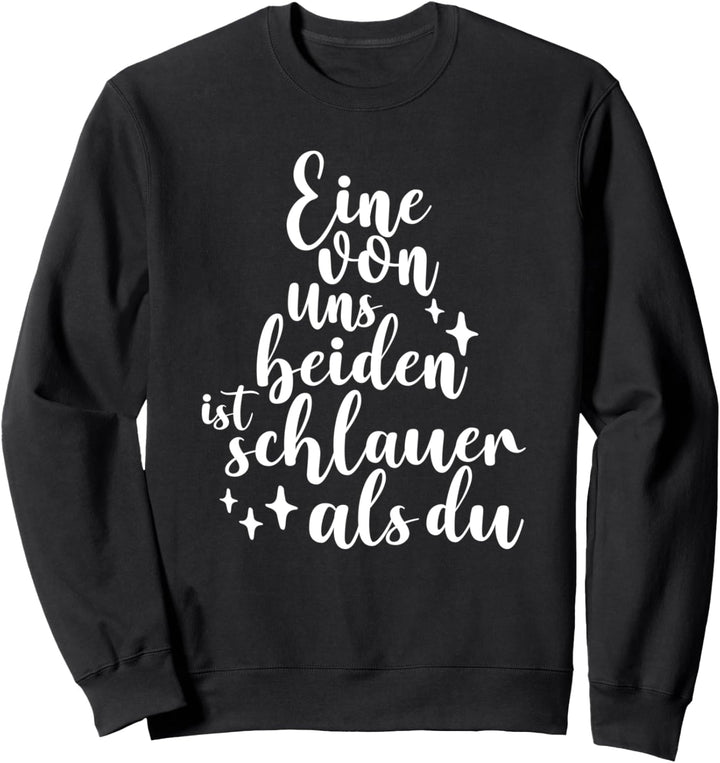 Eine von uns beiden ist schlauer als du Sweatshirt