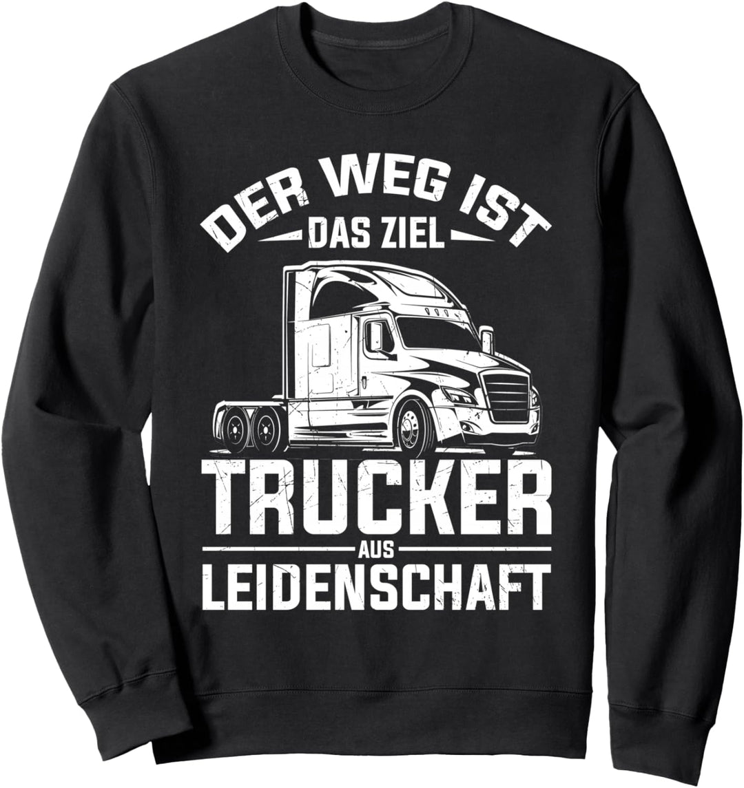 Der Weg Ist Das Ziel Trucker Aus Leidenschaft LKW-Fahrer Sweatshirt