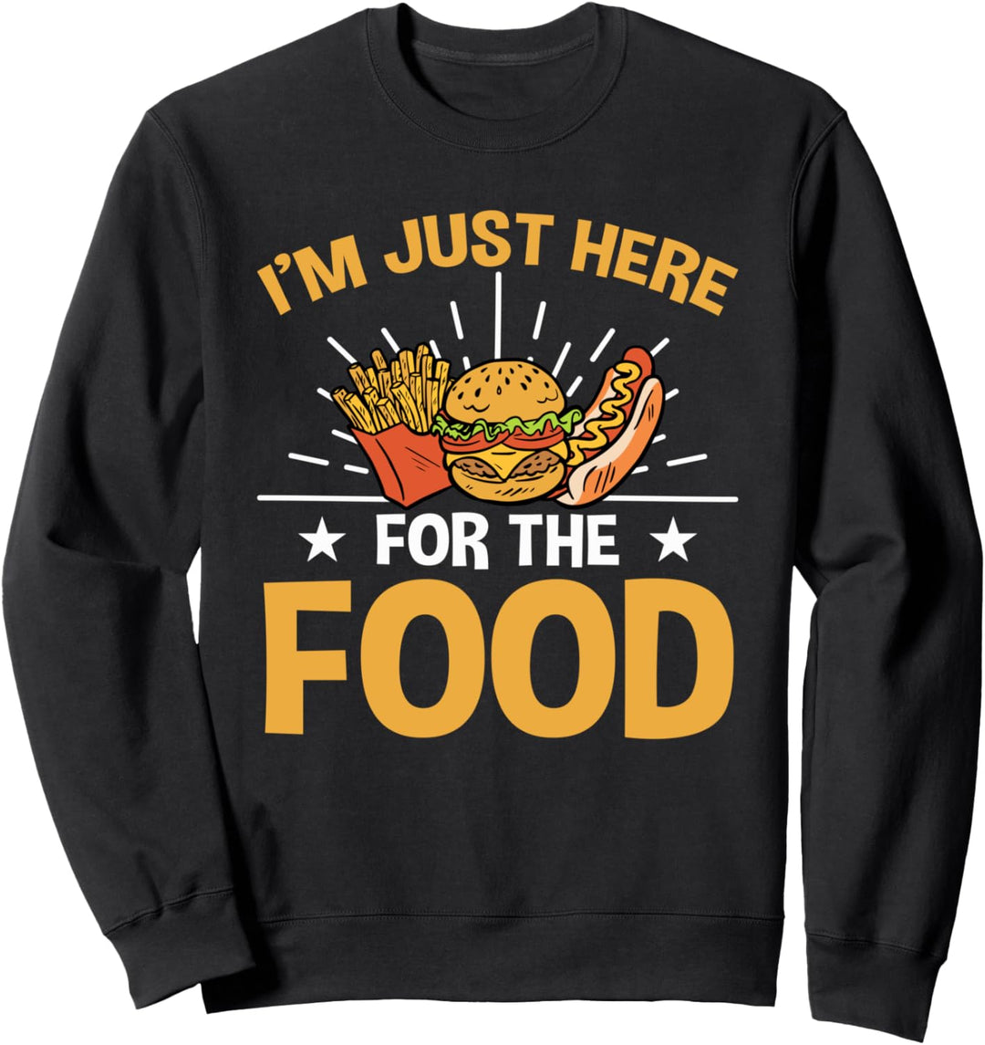 Food - I'm Just Here For The Food Sweatshirt