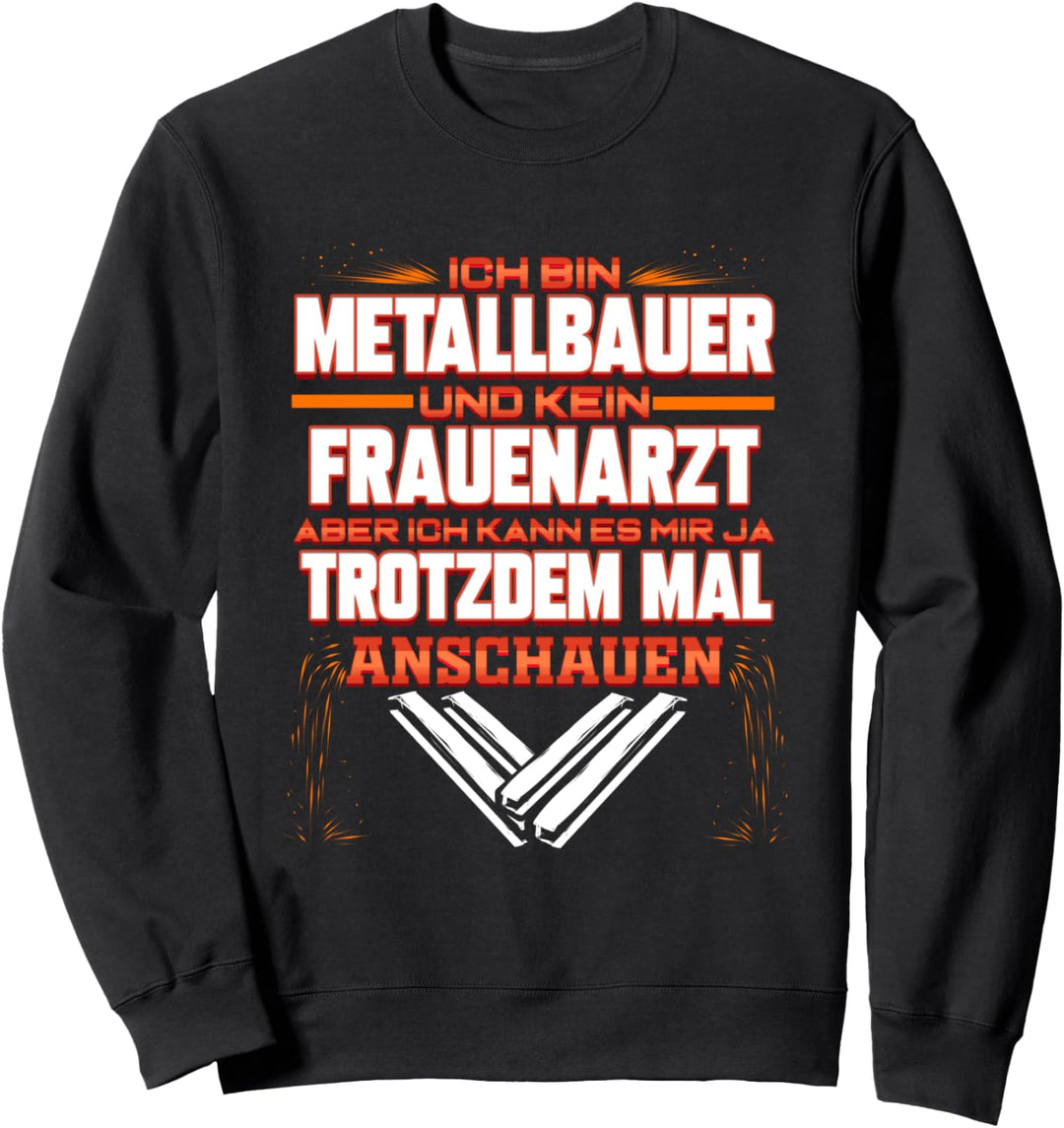 Metallbauer kein Frauenarzt Lustig Schweisser Beruf Geschenk Sweatshirt