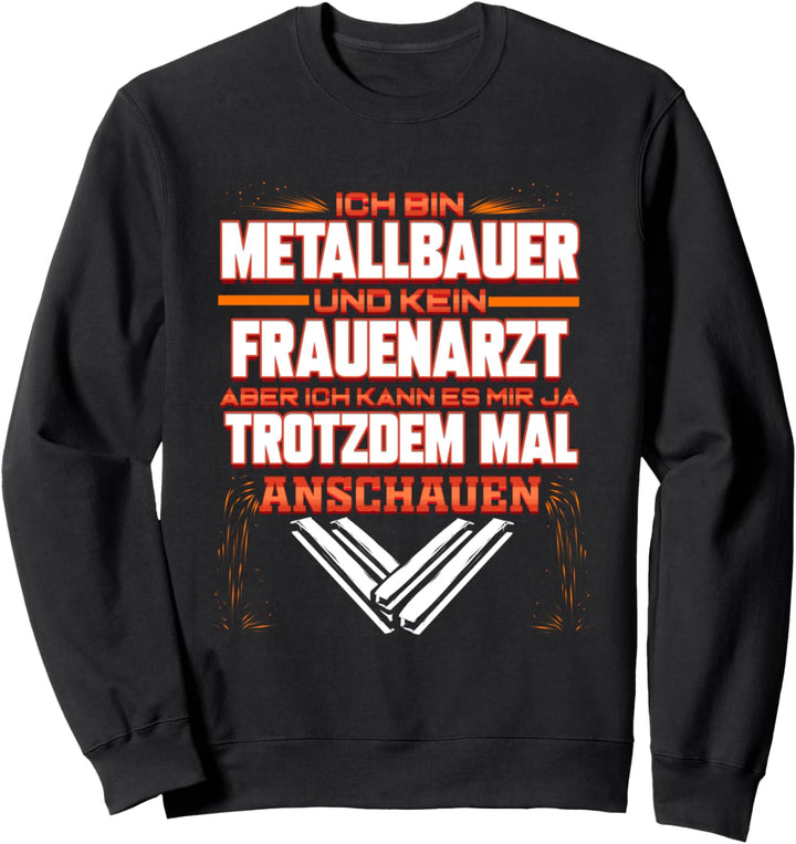 Metallbauer kein Frauenarzt Lustig Schweisser Beruf Geschenk Sweatshirt