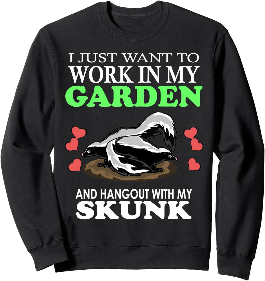 Ich möchte einfach nur in meinem Garten und Hangout mit meinem Skunk arbeiten Sweatshirt