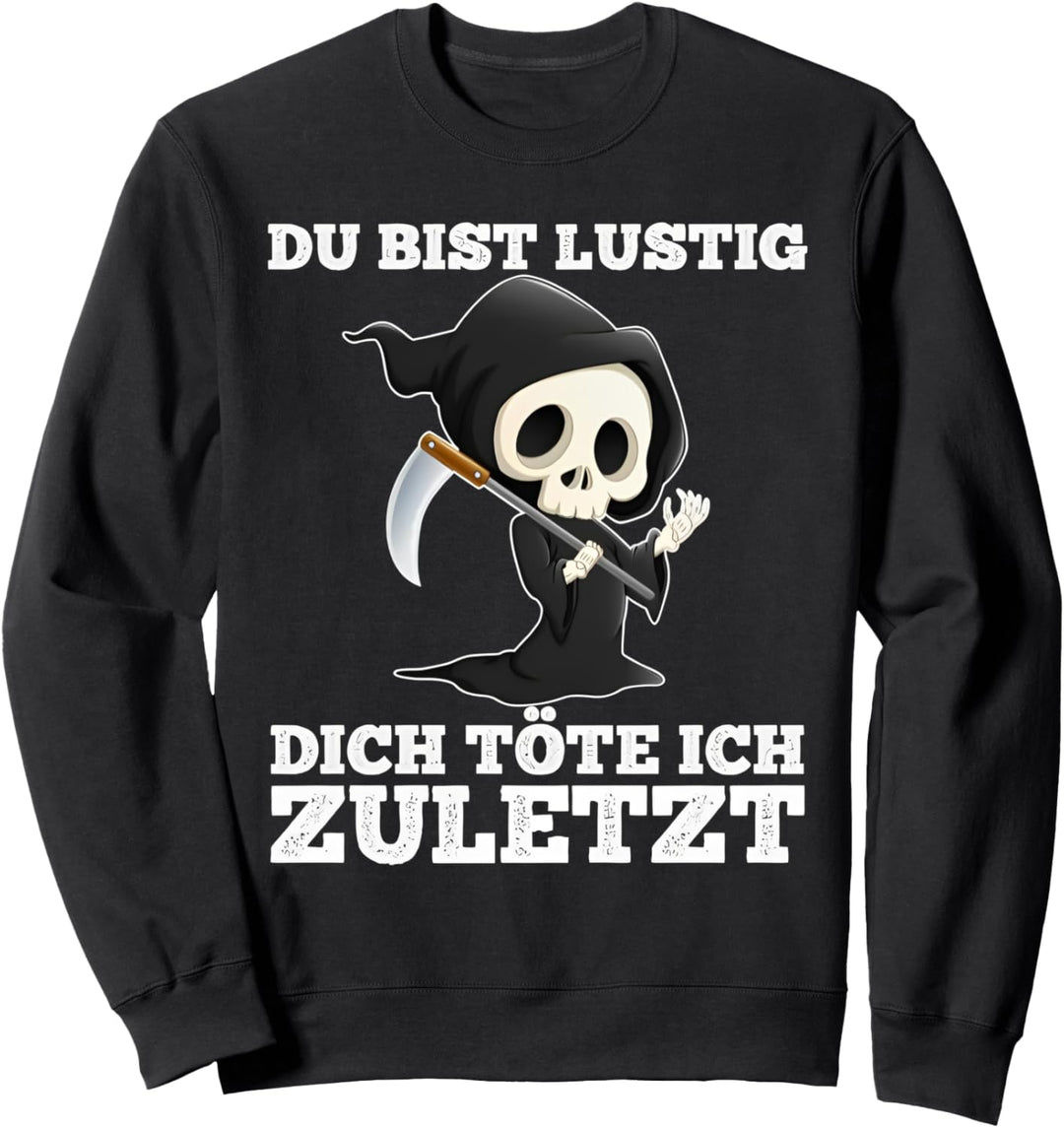 du bist lustig dich töte ich zuletzt sarkasmus lustige Sweatshirt