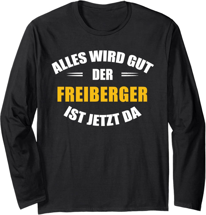 Alles wird gut, der Freiberger ist jetzt da! Langarmshirt