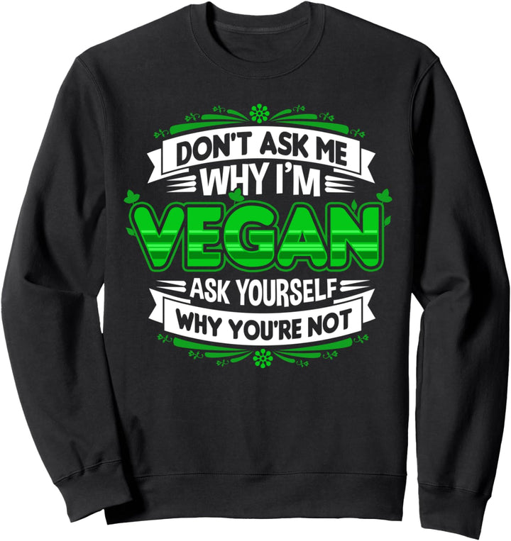 Frag mich nicht wieso ich Veganer bin Sweatshirt