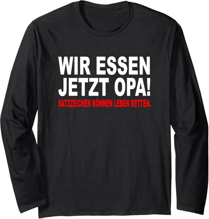 Wir Essen Jetzt Opa Satzzeichen Können Leben Retten Sprüche Langarmshirt