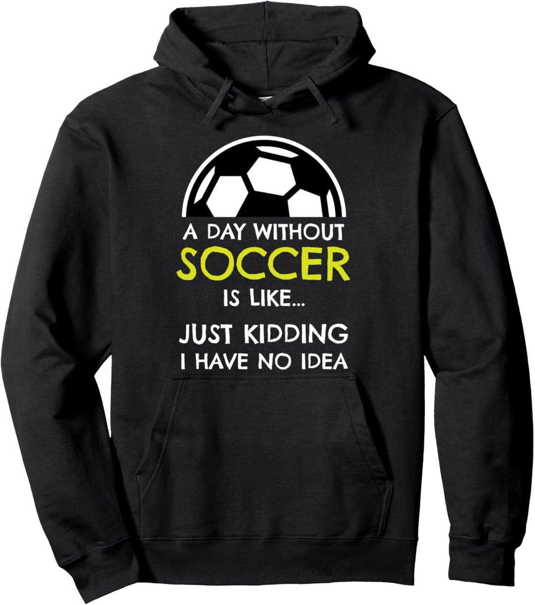 Funny Soccer Gifts A Day Without Soccer Gift Ideas Pullover Hoodie