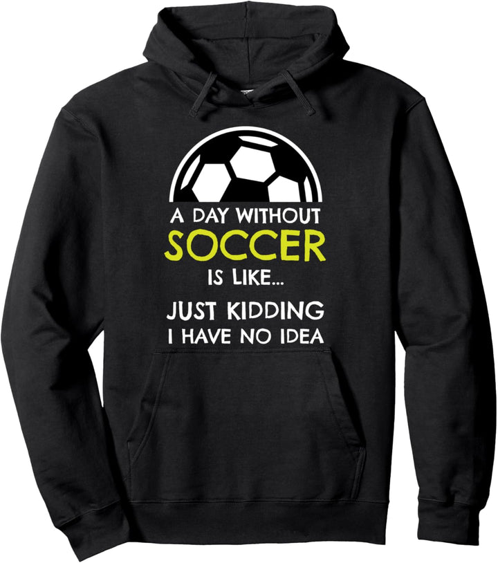 Funny Soccer Gifts A Day Without Soccer Gift Ideas Pullover Hoodie