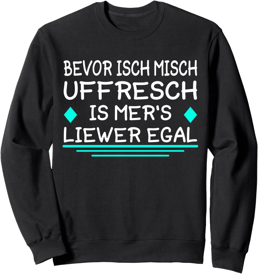 Bevor Ich Mich Uffresch 069 Egal Frankfurt Hessen Hessich Sweatshirt
