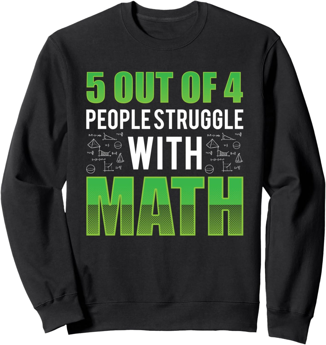 5 of 4 People Struggle with Math Mathematiker Rechnen Sweatshirt