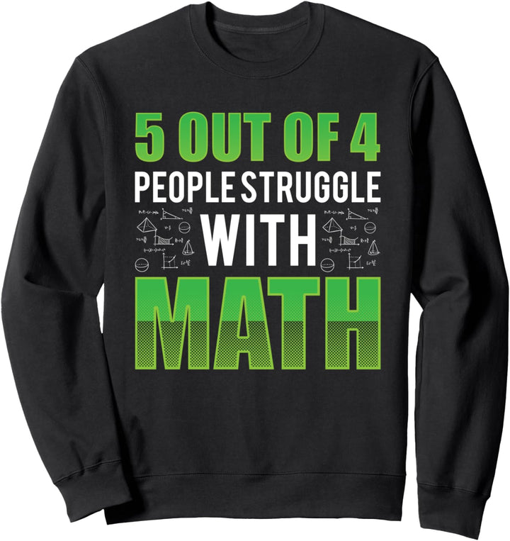5 of 4 People Struggle with Math Mathematiker Rechnen Sweatshirt