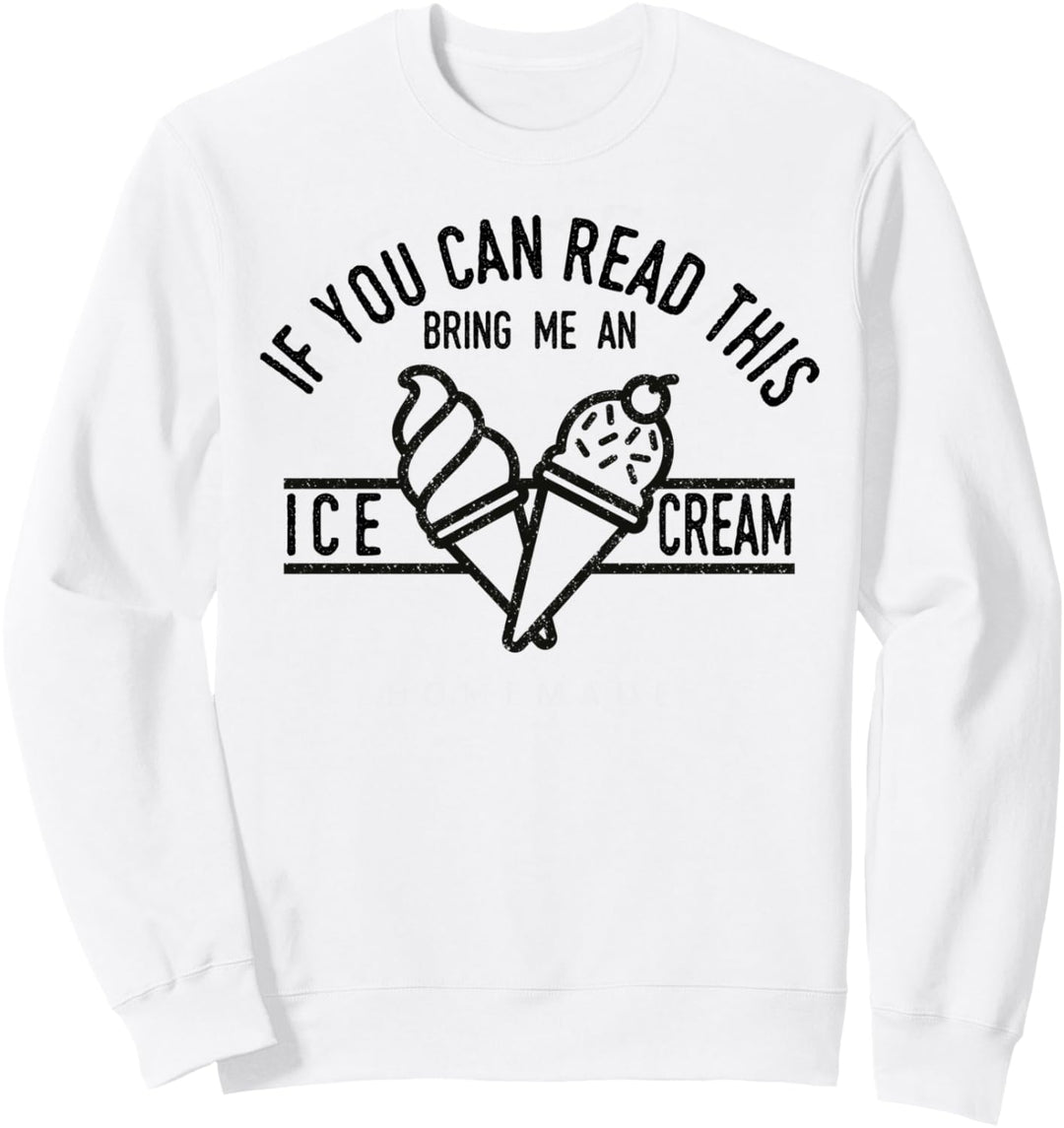 If You Can Read This Bring Me An Ice Cream | Funny Ice Cream Sweatshirt