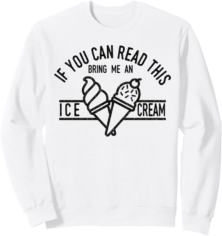 If You Can Read This Bring Me An Ice Cream | Funny Ice Cream Sweatshirt