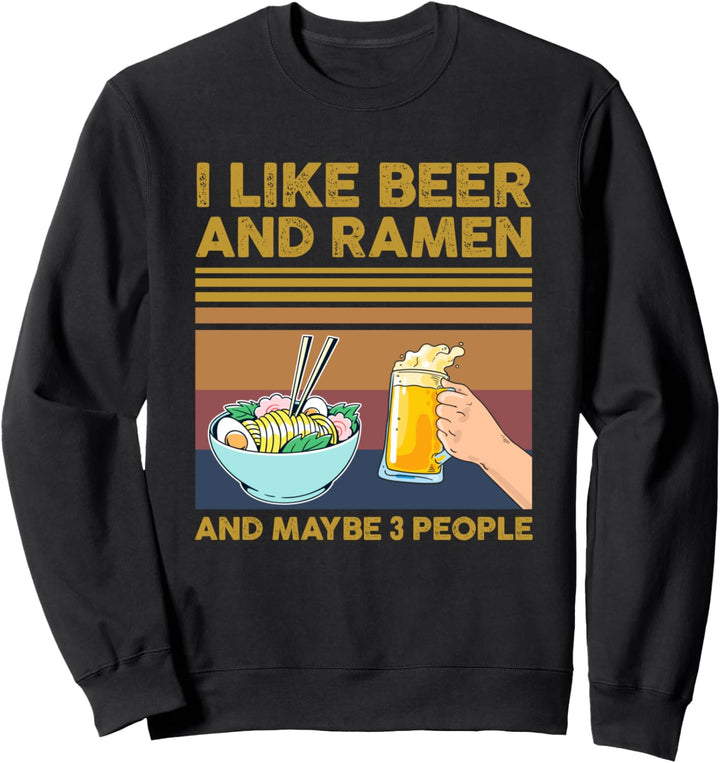 I Like Beer and Ramen and Maybe 3 People Funny Gift Sweatshirt