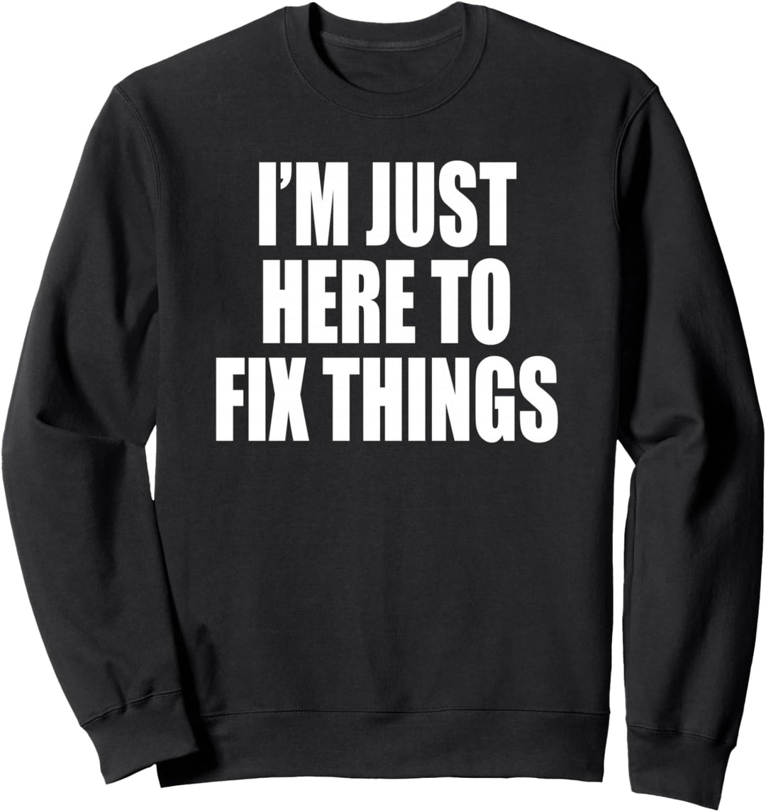 Ich bin nur hier, um Dinge zu reparieren Papa Freund Opa Onkel Sweatshirt