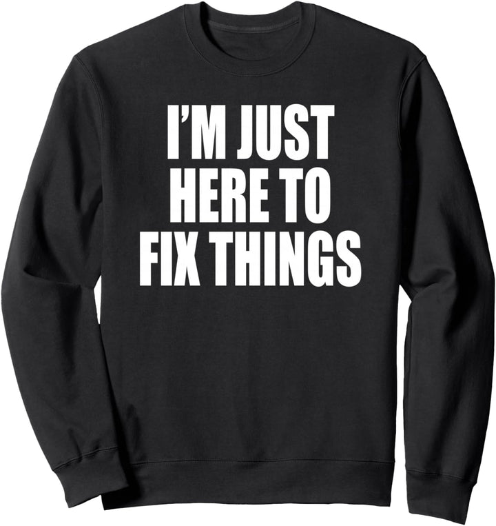 Ich bin nur hier, um Dinge zu reparieren Papa Freund Opa Onkel Sweatshirt
