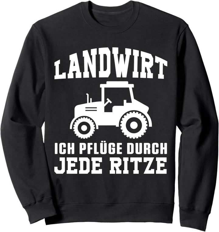 Landwirt Pflüge Durch Jede Ritze Traktor Bauer Geschenk Sweatshirt