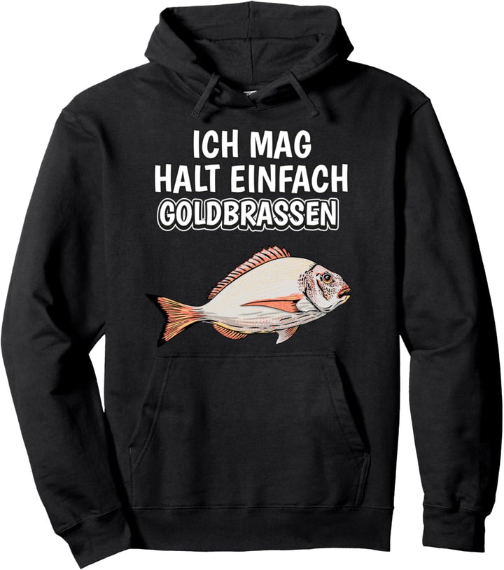 Lustiger Goldbrasse Spruch Ich mag halt einfach Goldbrassen Pullover Hoodie