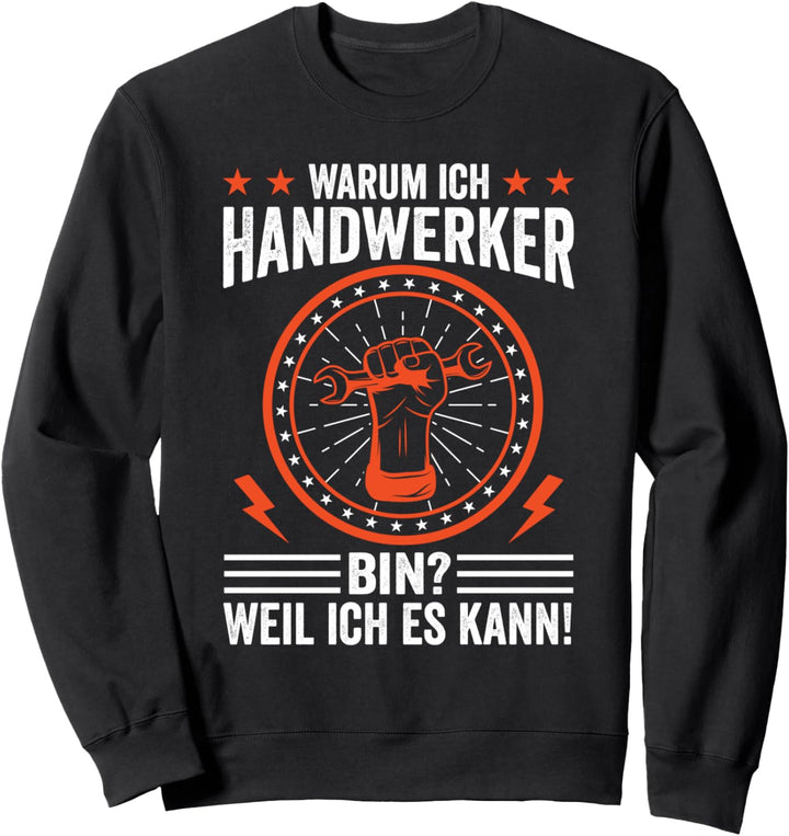 Warum ich Handwerker bin weil ich es kann lustiges Sweatshirt