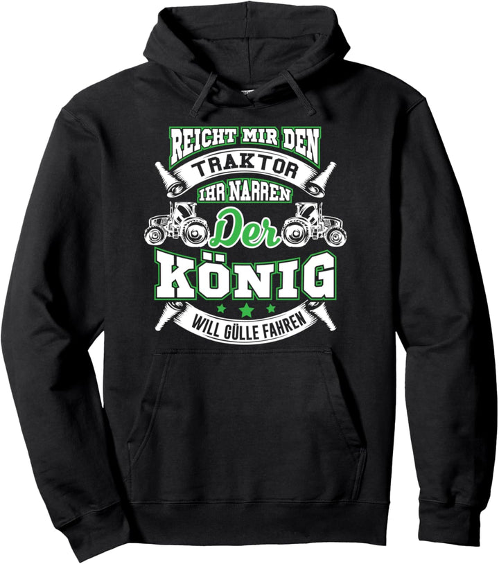 Reicht Mir Den Traktor Ihr Narren Der König Gülle Fahren Pullover Hoodie
