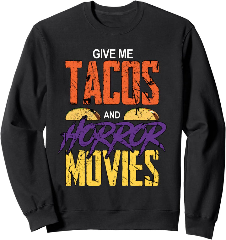 Halloween Meme | Give Me Tacos and Horror Movies Sweatshirt