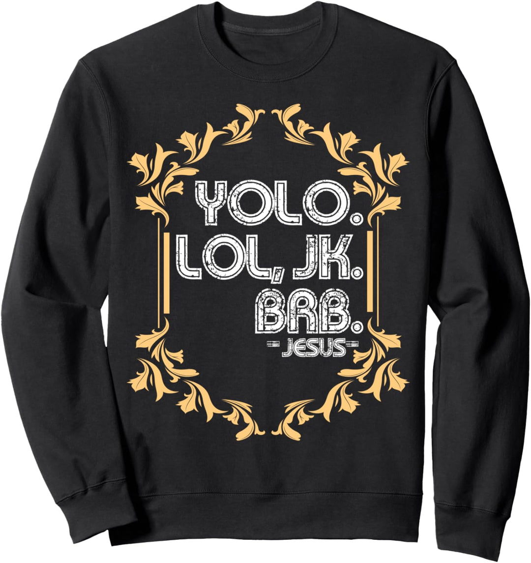 Lustige Christliche Redensart Yolo Lol Jk Brb Jesus Sweatshirt